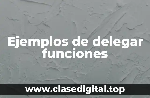 Ejemplos de delegar funciones