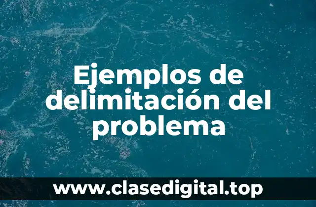 Ejemplos de delimitación del problema