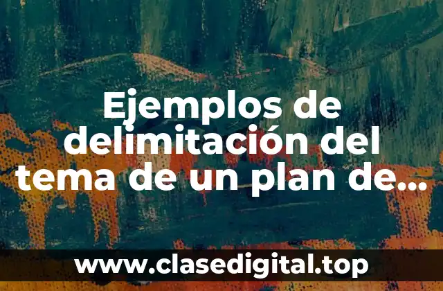 Ejemplos de delimitación del tema de un plan de marketing
