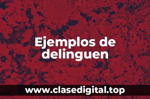 Ejemplos de delinguen