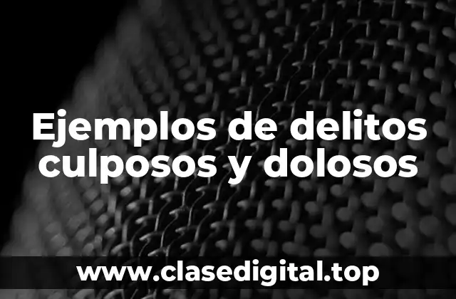 Ejemplos de delitos culposos y dolosos