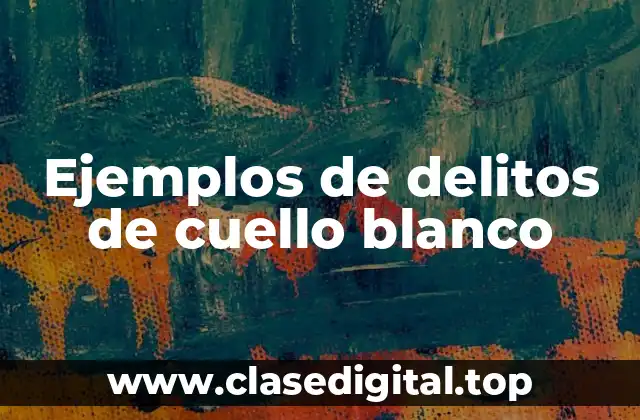 Ejemplos de delitos de cuello blanco