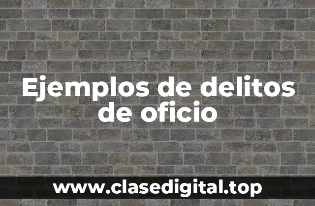 Ejemplos de delitos de oficio