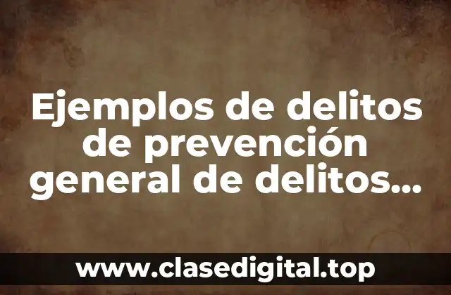 Ejemplos de delitos de prevención general de delitos electorales