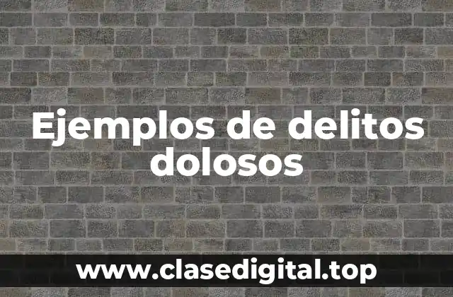Ejemplos de delitos dolosos