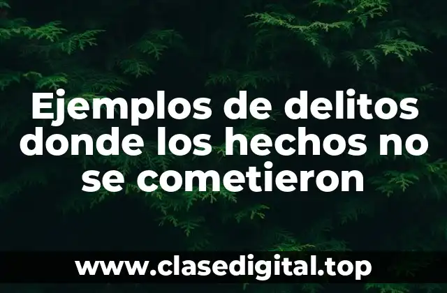 Ejemplos de delitos donde los hechos no se cometieron