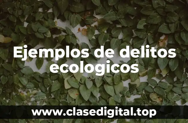 Ejemplos de delitos ecologicos