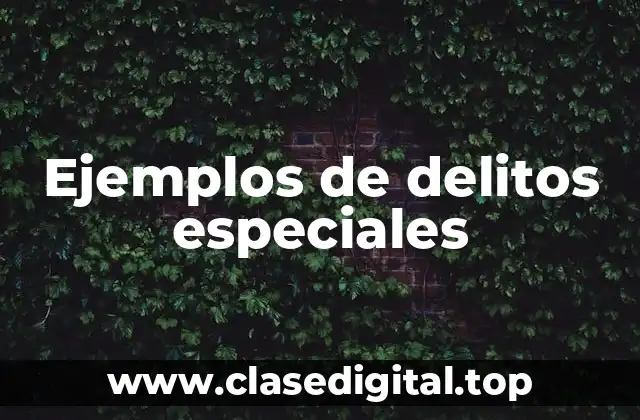 Ejemplos de delitos especiales