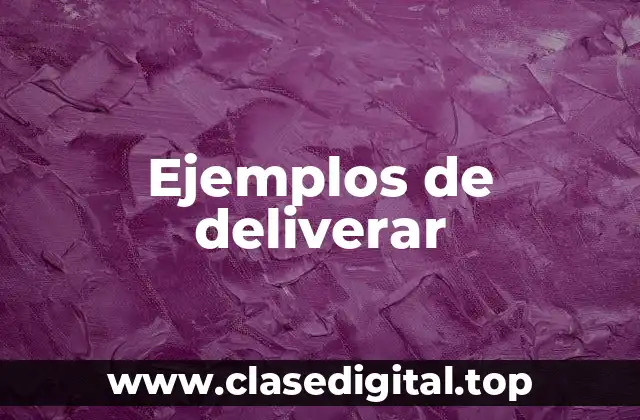 Ejemplos de deliverar