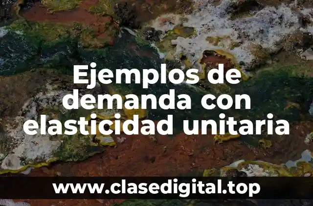 Ejemplos de demanda con elasticidad unitaria