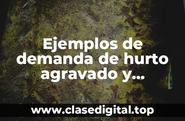 Ejemplos de demanda de hurto agravado y Significado