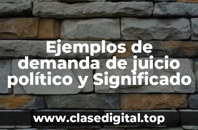 Ejemplos de demanda de juicio político y Significado