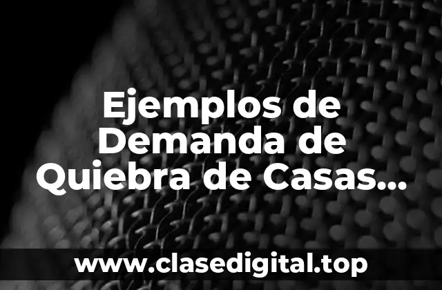 Ejemplos de Demanda de Quiebra de Casas Geo
