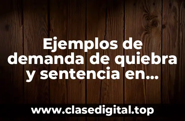Ejemplos de demanda de quiebra y sentencia en México