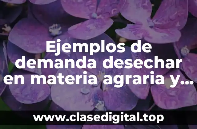 Ejemplos de demanda desechar en materia agraria y Significado
