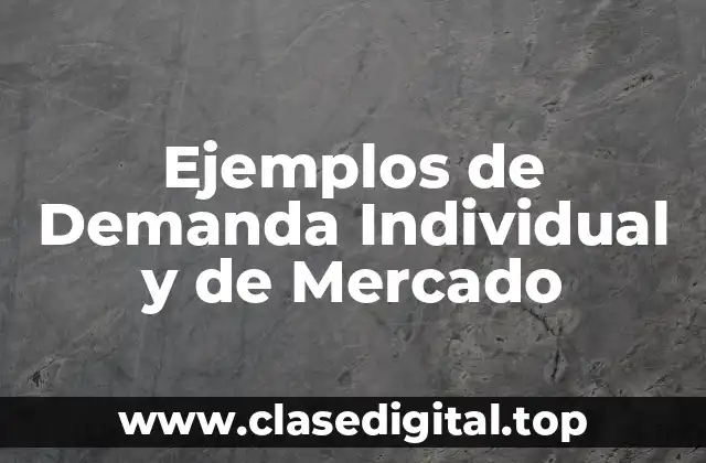 Ejemplos de Demanda Individual y de Mercado