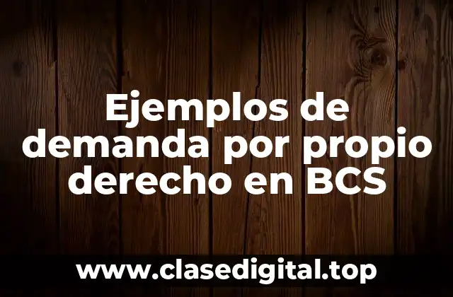 Ejemplos de demanda por propio derecho en BCS