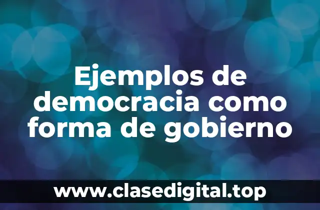 Ejemplos de democracia como forma de gobierno