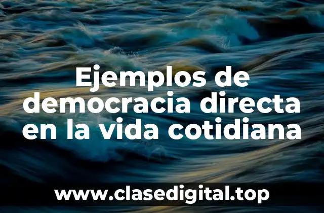 Ejemplos de democracia directa en la vida cotidiana