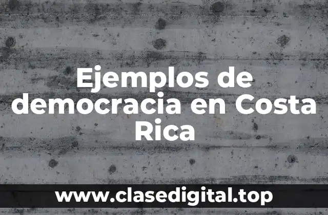 Ejemplos de democracia en Costa Rica