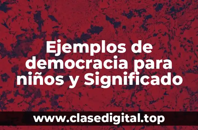 Ejemplos de democracia para niños y Significado