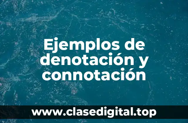 Ejemplos de denotación y connotación