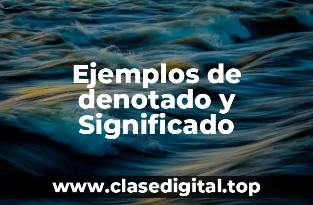 Ejemplos de denotado y Significado