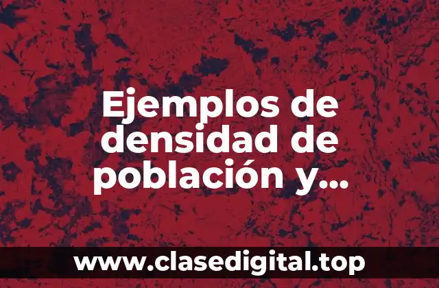Ejemplos de densidad de población y distribución demográfica