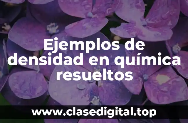 Ejemplos de densidad en química resueltos