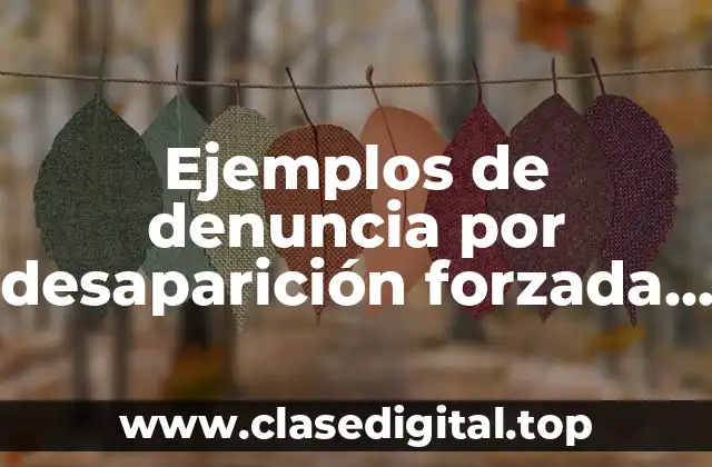 Ejemplos de denuncia por desaparición forzada de personas