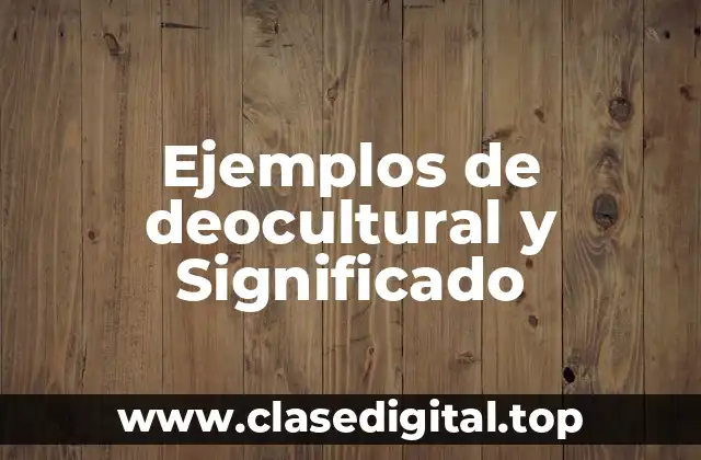 Ejemplos de deocultural y Significado