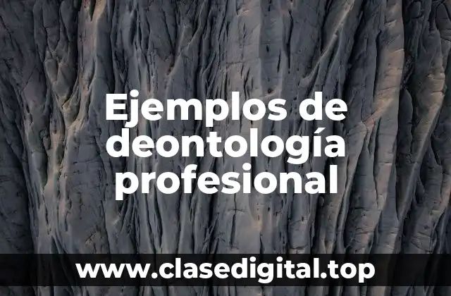 Ejemplos de deontología profesional