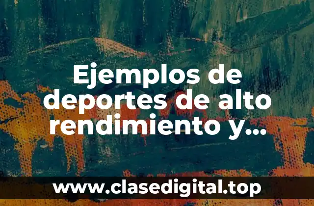Ejemplos de deportes de alto rendimiento y Significado
