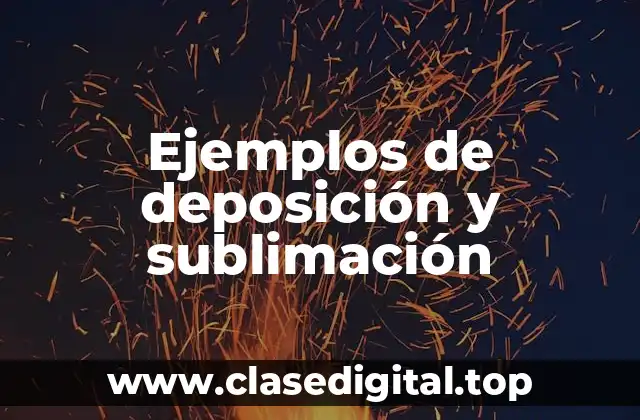 Ejemplos de deposición y sublimación