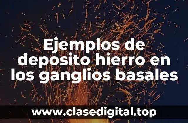 Ejemplos de deposito hierro en los ganglios basales