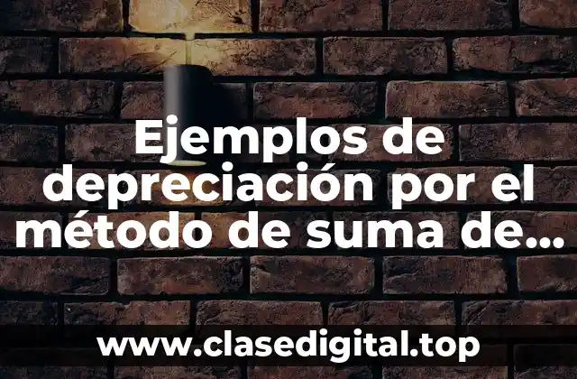 Ejemplos de depreciación por el método de suma de dígitos