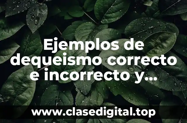 Ejemplos de dequeismo correcto e incorrecto y Significado