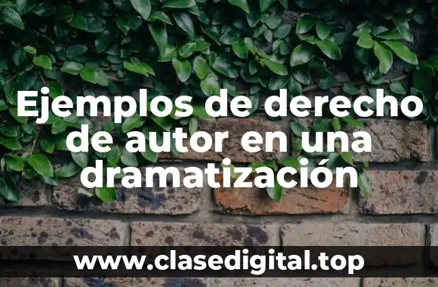 Ejemplos de derecho de autor en una dramatización