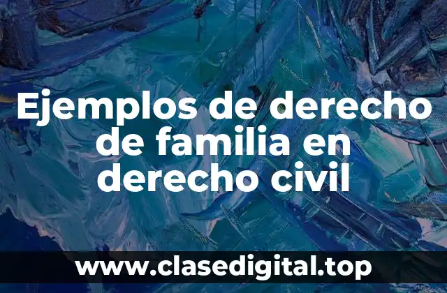 Ejemplos de derecho de familia en derecho civil