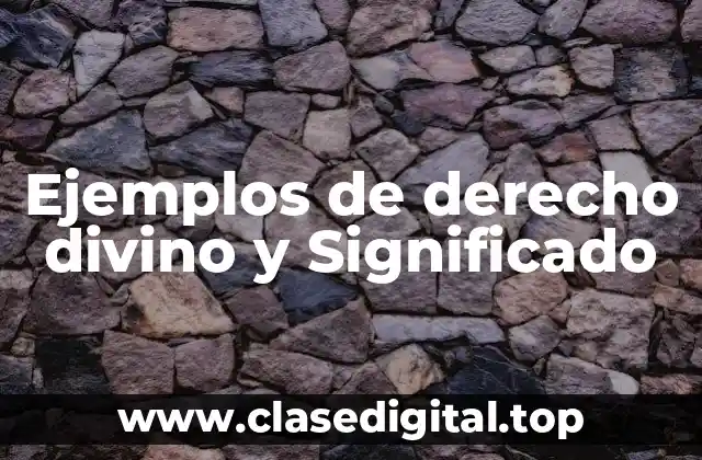 Ejemplos de derecho divino y Significado