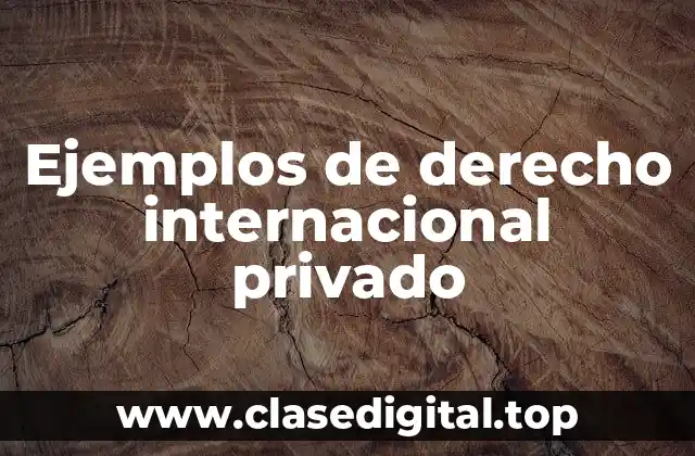Ejemplos de derecho internacional privado
