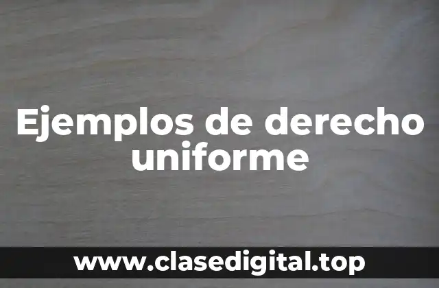 Ejemplos de derecho uniforme