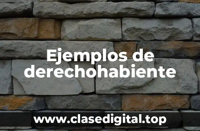 Ejemplos de derechohabiente