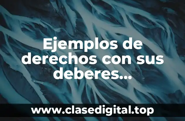 Ejemplos de derechos con sus deberes correspondientes