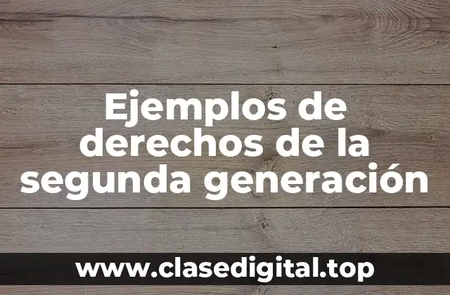 Ejemplos de derechos de la segunda generación