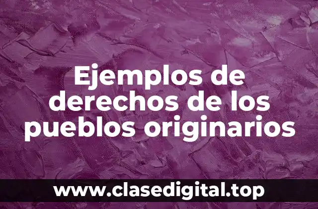 Ejemplos de derechos de los pueblos originarios