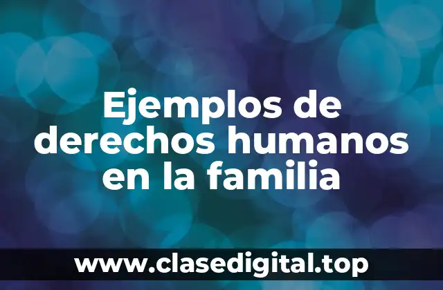 Ejemplos de derechos humanos en la familia