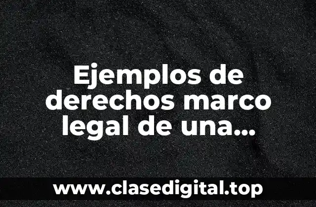 Ejemplos de derechos marco legal de una empresa