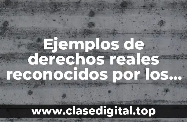 Ejemplos de derechos reales reconocidos por los romanos