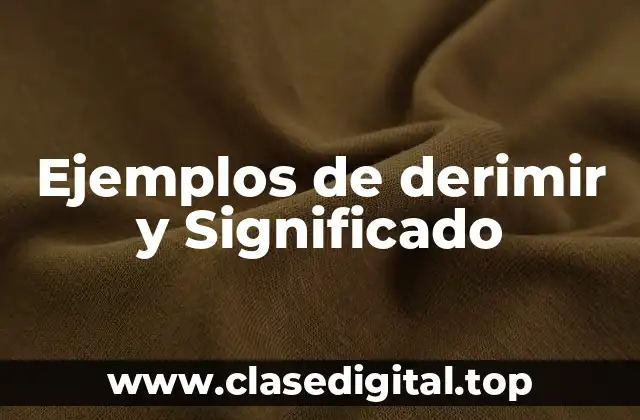 Ejemplos de derimir y Significado